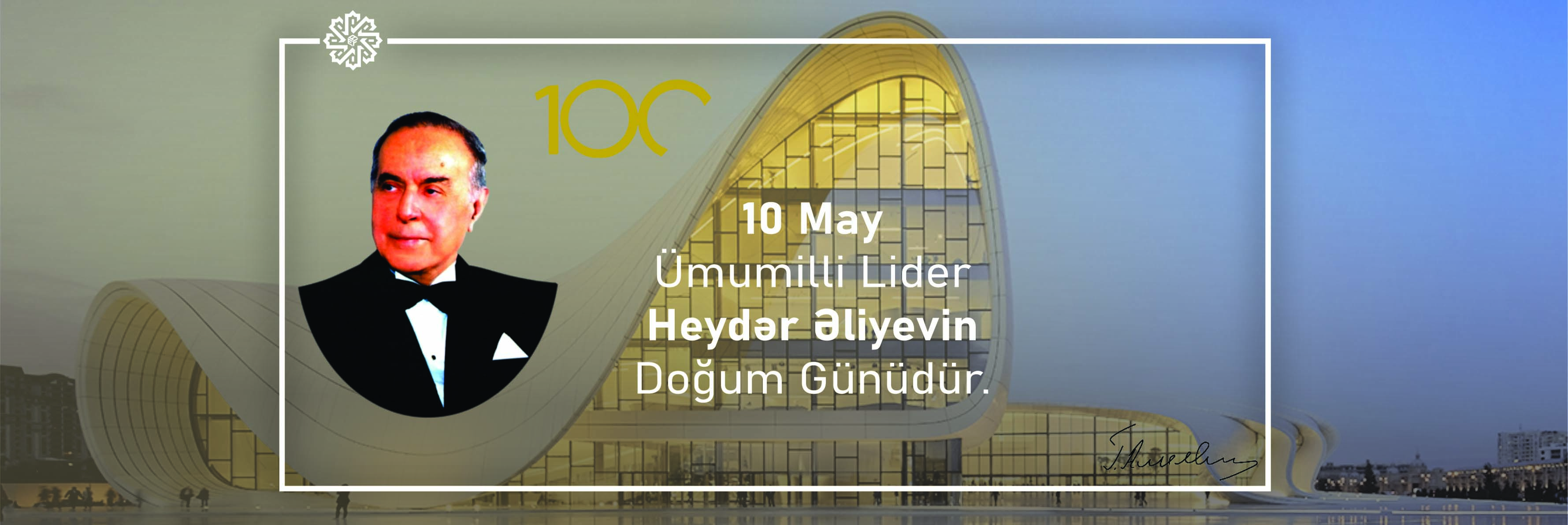 10 May Azərbaycan xalqının Ümummilli Lideri Heydər Əliyevin doğum günüdür!